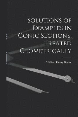 Solutions of Examples in Conic Sections, Treated Geometrically 1