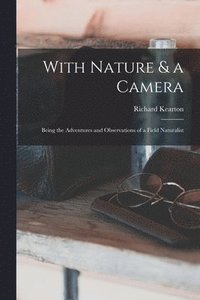 bokomslag With Nature & a Camera; Being the Adventures and Observations of a Field Naturalist