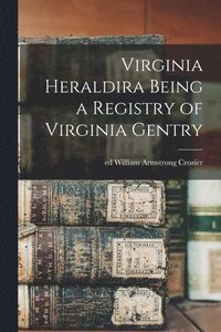 bokomslag Virginia Heraldira Being a Registry of Virginia Gentry