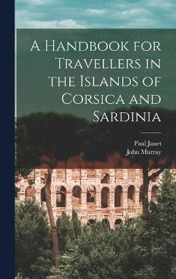 bokomslag A Handbook for Travellers in the Islands of Corsica and Sardinia