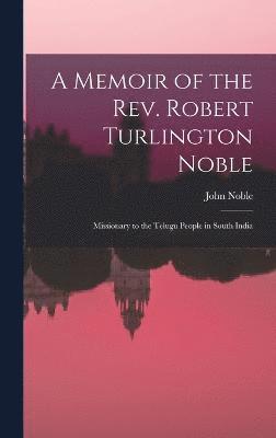 John Noble - Memoir of the Rev. Robert Turlington Noble, Inbunden