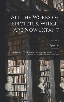 bokomslag All the Works of Epictetus, Which Are Now Extant