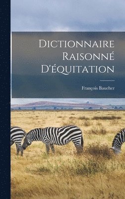 Dictionnaire Raisonn D'quitation 1