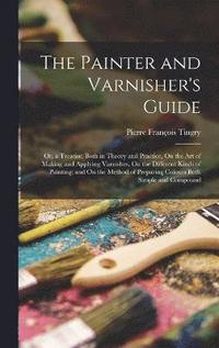 bokomslag The Painter and Varnisher's Guide