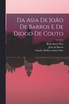 João de Barros, Ruth Donor Parr, Charles McKew Donor Parr - Da Asia de João de Barros e de Diogo de Couto, Häftad