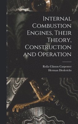 Internal Combustion Engines, Their Theory, Construction and Operation