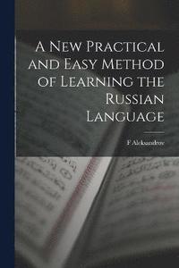 bokomslag A New Practical and Easy Method of Learning the Russian Language