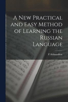 bokomslag A New Practical and Easy Method of Learning the Russian Language