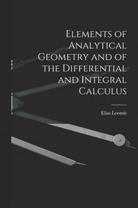 bokomslag Elements of Analytical Geometry and of the Differential and Integral Calculus