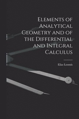 Elements of Analytical Geometry and of the Differential and Integral Calculus