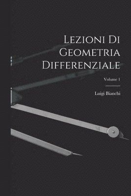 Lezioni Di Geometria Differenziale; Volume 1