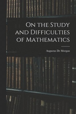 bokomslag On the Study and Difficulties of Mathematics