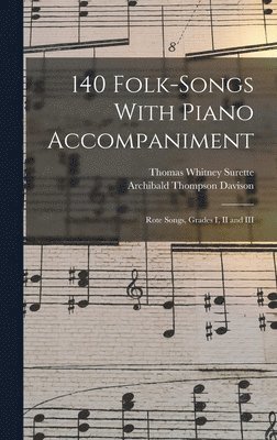 Thomas Whitney Surette, Archibald Thompson Davison - 140 Folk-Songs With Piano Accompaniment, Inbunden