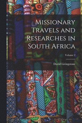 David Livingstone - Missionary Travels and Researches in South Africa; Volume 2, Häftad