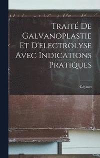 bokomslag Trait De Galvanoplastie Et D'electrolyse Avec Indications Pratiques