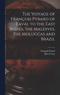 bokomslag The Voyage of Franois Pyrard of Laval to the East Indies, the Maldives, the Moluccas and Brazil