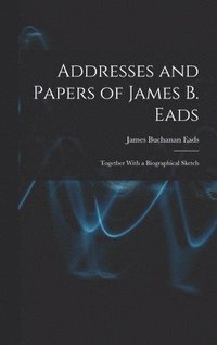 bokomslag Addresses and Papers of James B. Eads