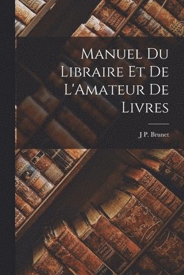 bokomslag Manuel Du Libraire Et De L'Amateur De Livres