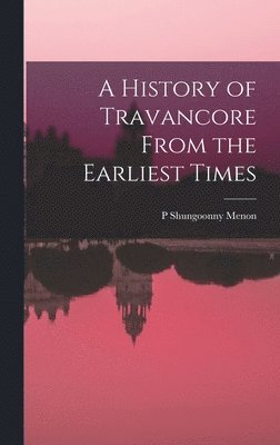 P Shungoonny Menon - History of Travancore From the Earliest Times, Inbunden