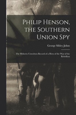 bokomslag Philip Henson, the Southern Union Spy