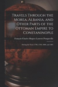 bokomslag Travels Through the Morea, Albania, and Other Parts of the Ottoman Empire to Constaninople