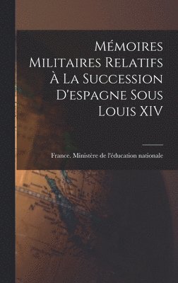 bokomslag Mémoires Militaires Relatifs À La Succession D'espagne Sous Louis XIV