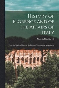 bokomslag History of Florence and of the Affairs of Italy