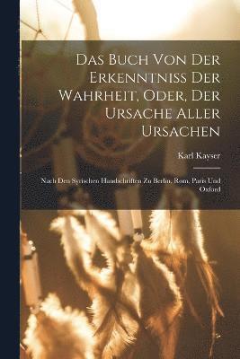 Das Buch Von Der Erkenntniss Der Wahrheit, Oder, Der Ursache Aller Ursachen 1