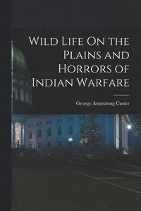 bokomslag Wild Life On the Plains and Horrors of Indian Warfare