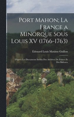 bokomslag Port Mahon; La France a Minorque Sous Louis XV (1766-1763)