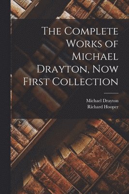 Michael Drayton, Richard Hooper - Complete Works of Michael Drayton, Now First Collection, Häftad