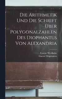 bokomslag Die Arithmetik Und Die Schrift ber Polygonalzahlen Des Diophantus Von Alexandria