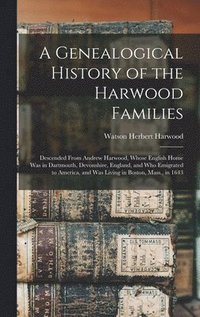 bokomslag A Genealogical History of the Harwood Families