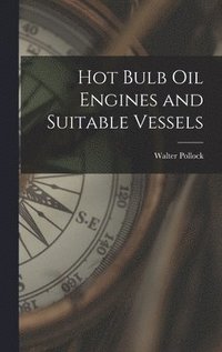 bokomslag Hot Bulb Oil Engines and Suitable Vessels