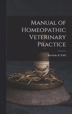 Boericke & Tafel - Manual of Homeopathic Veterinary Practice, Inbunden