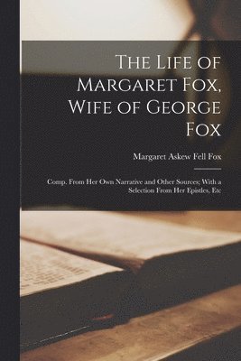 Margaret Askew Fell Fox - Life of Margaret Fox, Wife of George Fox, Häftad