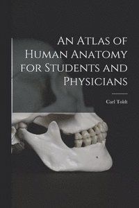 bokomslag An Atlas of Human Anatomy for Students and Physicians
