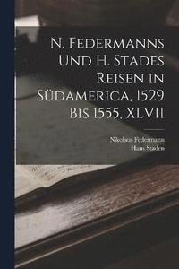 bokomslag N. Federmanns Und H. Stades Reisen in Sdamerica, 1529 Bis 1555, XLVII