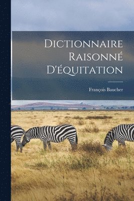 Dictionnaire Raisonn D'quitation 1