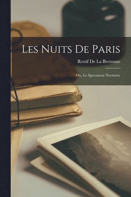 bokomslag Les Nuits De Paris; Ou, Le Spectateur Nocturne