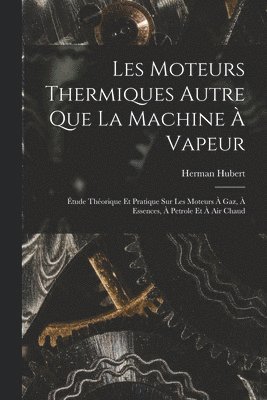 Herman Hubert - Les Moteurs Thermiques Autre Que La Machine À Vapeur, Häftad