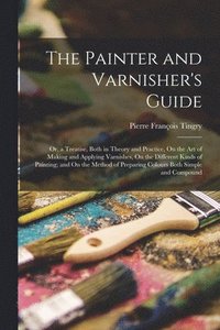 bokomslag The Painter and Varnisher's Guide