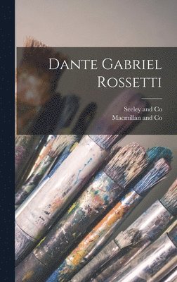 MacMillan and Co, Seeley and Co - Dante Gabriel Rossetti, Inbunden