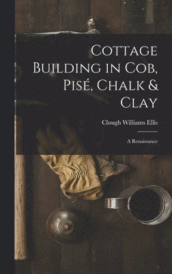 bokomslag Cottage Building in cob, pisé, Chalk & Clay; a Renaissance