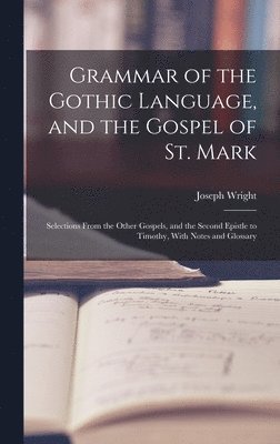 Joseph Wright - Grammar of the Gothic Language, and the Gospel of St. Mark, Inbunden