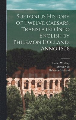 Charles Whibley, Philemon Holland, David Nutt - Suetonius History of Twelve Caesars. Translated Into English by Philemon Holland, Anno 1606, Inbunden