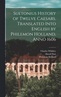 bokomslag Suetonius History of Twelve Caesars. Translated Into English by Philemon Holland, Anno 1606