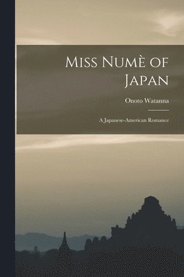 Onoto Watanna - Miss Numè of Japan; a Japanese-American Romance, Häftad