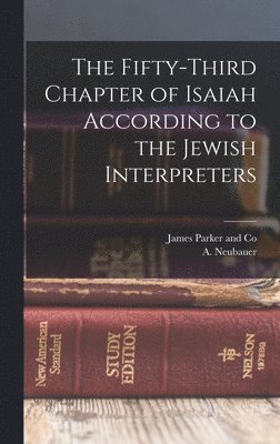 Fifty-Third Chapter of Isaiah According to the Jewish Interpreters