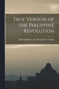 bokomslag True Version of the Philippine Revolution